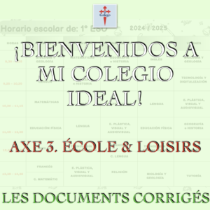 ¡BIENVENIDOS A MI COLEGIO IDEAL! - AXE 3. ÉCOLE ET LOISIRS
