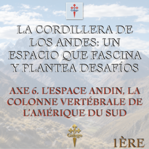 LA CORDILLERA DE LOS ANDES - AXE 6. L'ESPACE ANDIN, LA COLONNE VERTÉBRALE DE L'AMÉRIQUE DU SUD