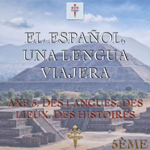 EL ESPAÑOL, UNA LENGUA VIAJERA - AXE 5. DES LANGUES, DES LIEUX, DES HISTOIRES